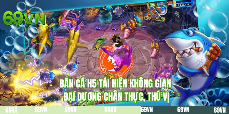 Bắn cá H5 tái hiện không gian đại dương chân thực, thú vị