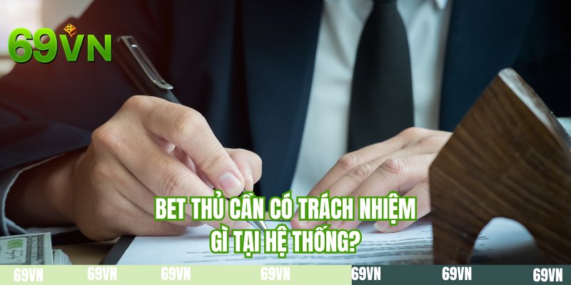Bet thủ cần có trách nhiệm gì tại hệ thống?