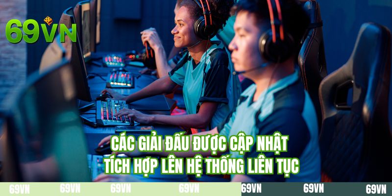 Các giải đấu được cập nhật tích hợp lên hệ thống liên tục