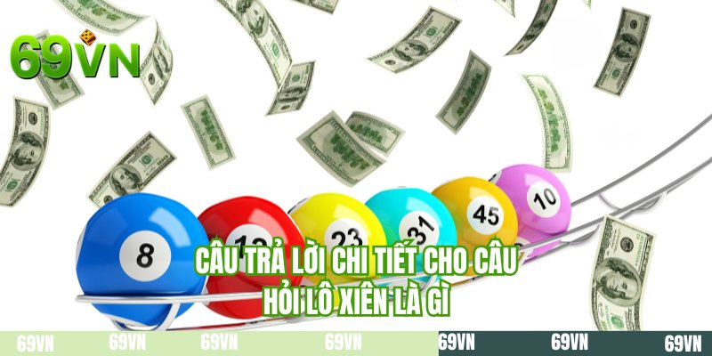 Câu trả lời chi tiết cho câu hỏi lô xiên là gì