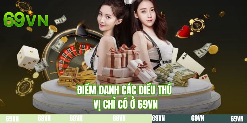 Điểm danh các điều thú vị chỉ có ở 69VN