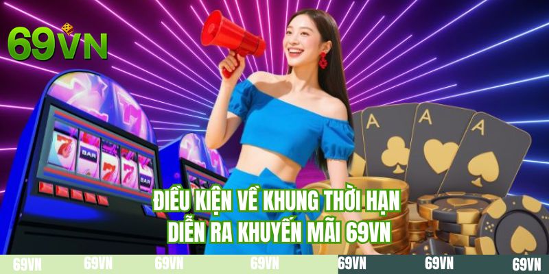 Điều kiện về khung thời hạn diễn ra khuyến mãi 69VN