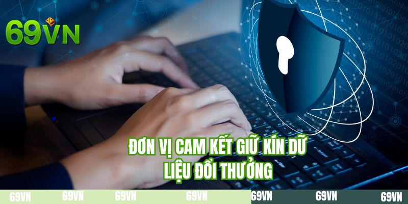 Đơn vị cam kết giữ kín dữ liệu đổi thưởng