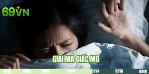 Giải Mã Giấc Mơ - Cùng 69VN Tìm Hiểu Các Ý Nghĩa Đặc Biệt
