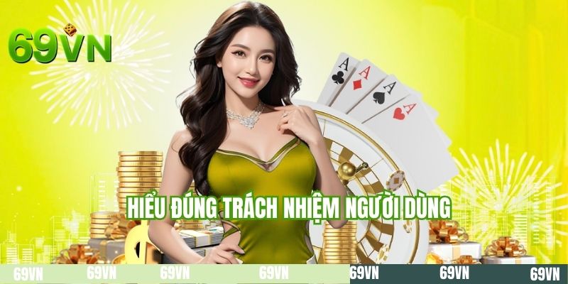 Hiểu đúng trách nhiệm người dùng
