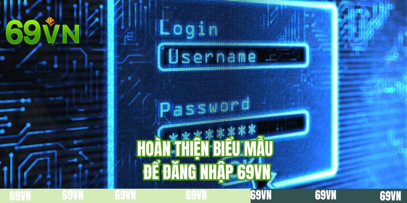 Hoàn thiện biểu mẫu để đăng nhập 69VN