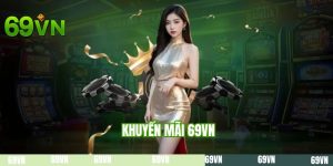 Khuyến Mãi 69VN Đăng Ký Liền Tay, Nhận Ngay Quà Tặng Cực Lớn
