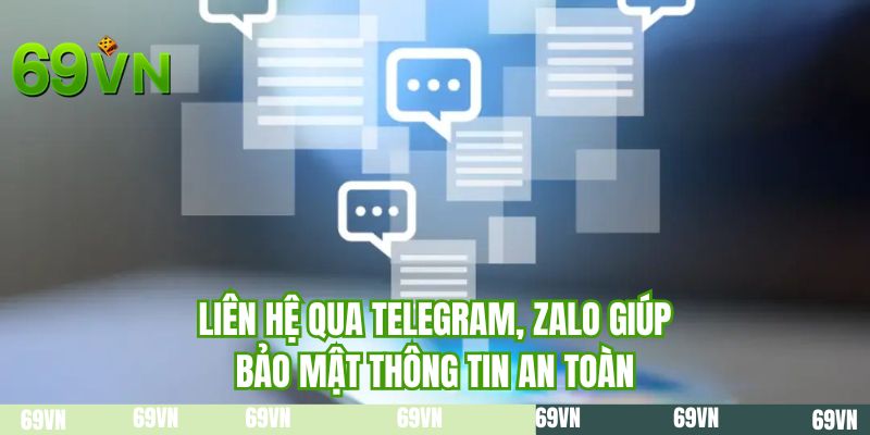 Liên hệ qua Telegram, Zalo giúp bảo mật thông tin an toàn