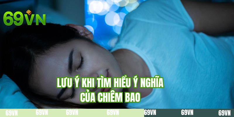 Lưu ý khi tìm hiểu ý nghĩa của chiêm bao