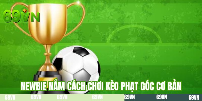 Newbie nắm cách chơi kèo phạt góc cơ bản