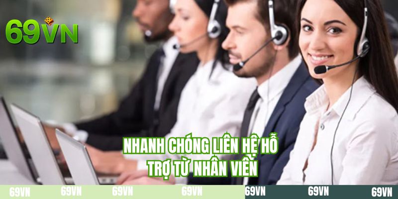 Nhanh chóng liên hệ hỗ trợ từ nhân viên