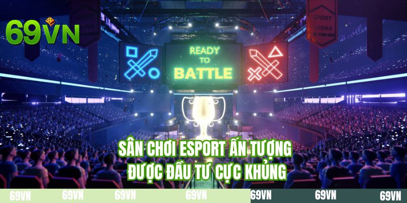 Sân chơi Esport ấn tượng được đầu tư cực khủng