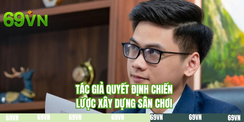 Tác giả quyết định chiến lược xây dựng sân chơi