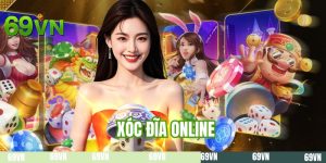 Xóc Đĩa Online - Từng Ván Đấu Kịch Tính Chỉ Có Tại 69VN